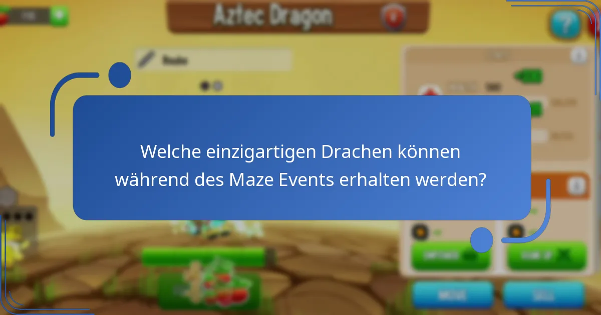 Welche einzigartigen Drachen können während des Maze Events erhalten werden?