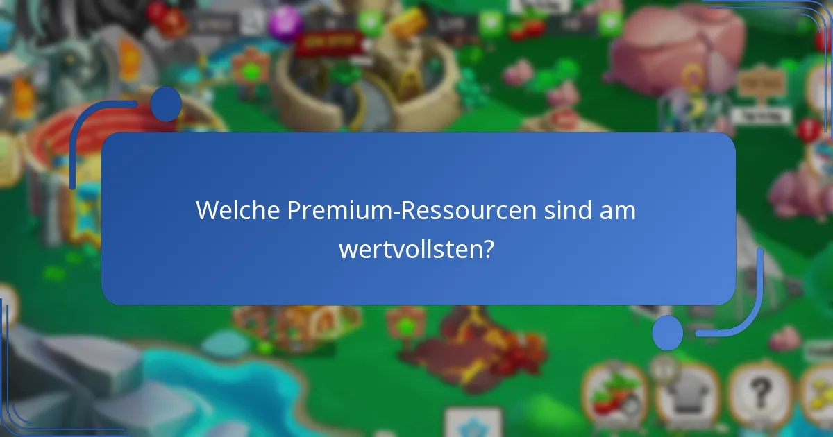 Welche Premium-Ressourcen sind am wertvollsten?