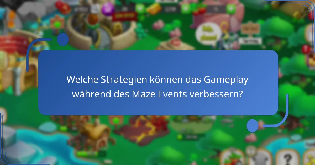 Welche Strategien können das Gameplay während des Maze Events verbessern?