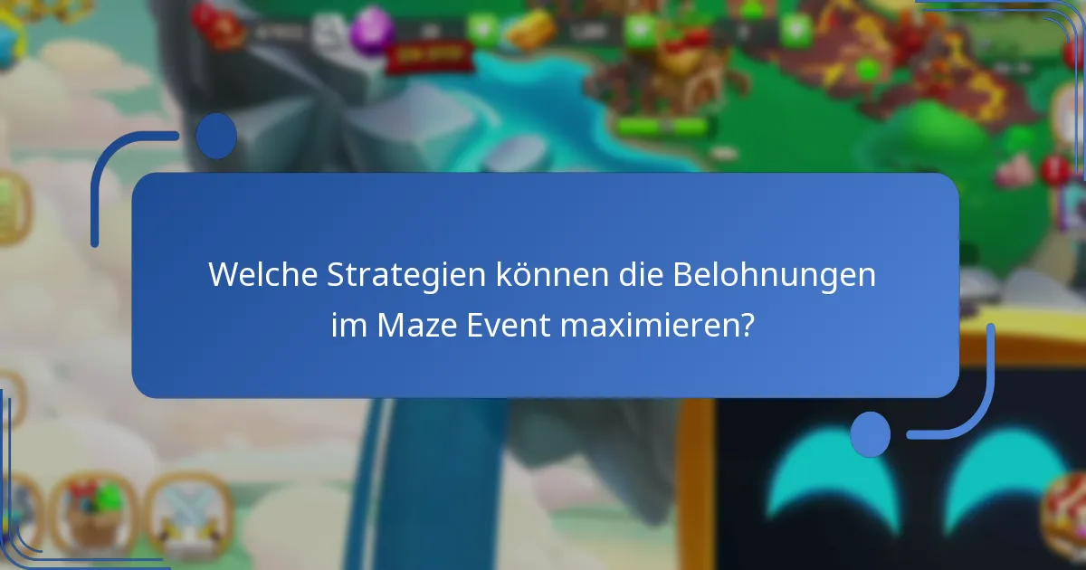 Welche Strategien können die Belohnungen im Maze Event maximieren?