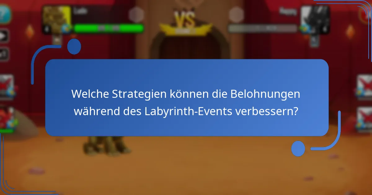 Welche Strategien können die Belohnungen während des Labyrinth-Events verbessern?