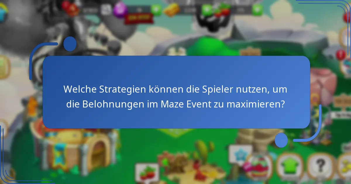 Welche Strategien können die Spieler nutzen, um die Belohnungen im Maze Event zu maximieren?