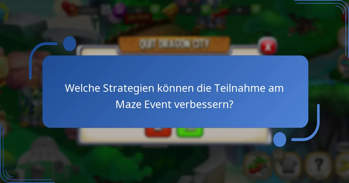 Welche Strategien können die Teilnahme am Maze Event verbessern?